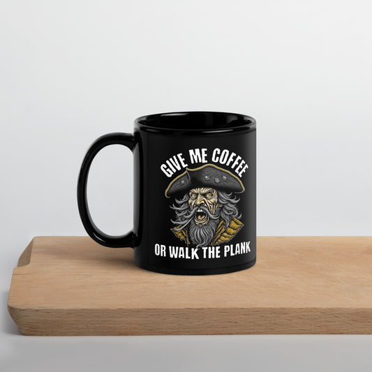 Give Me Coffee or Walk The Plank Black Glossy Mug