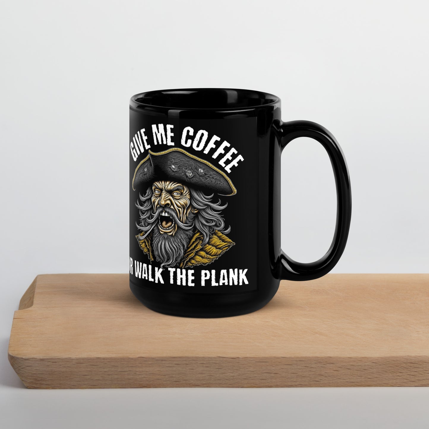 Give Me Coffee or Walk The Plank Black Glossy Mug